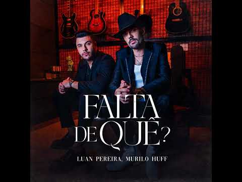 Luan Pereira - FALTA DE QUÊ (feat. Murilo Huff) [Áudio Oficial] | EuAnaMaria Oficial