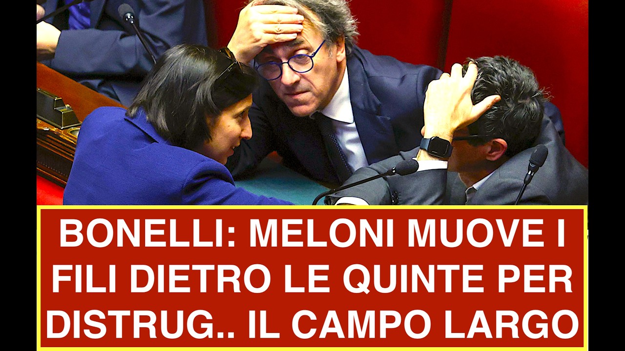 BONELLI: MELONI MUOVE I FILI DIETRO LE QUINTE PER DISTRUG.. IL CAMPO LARGO