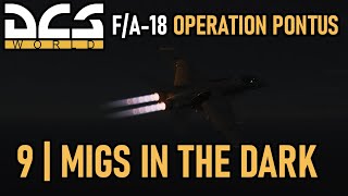 F/A-18 Operation Pontus Campaign | Mission 9 | Migs In The Dark | DCS