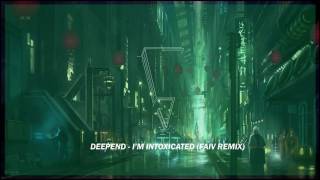 Deepend - I'm Intoxicated (Faiv Remix)