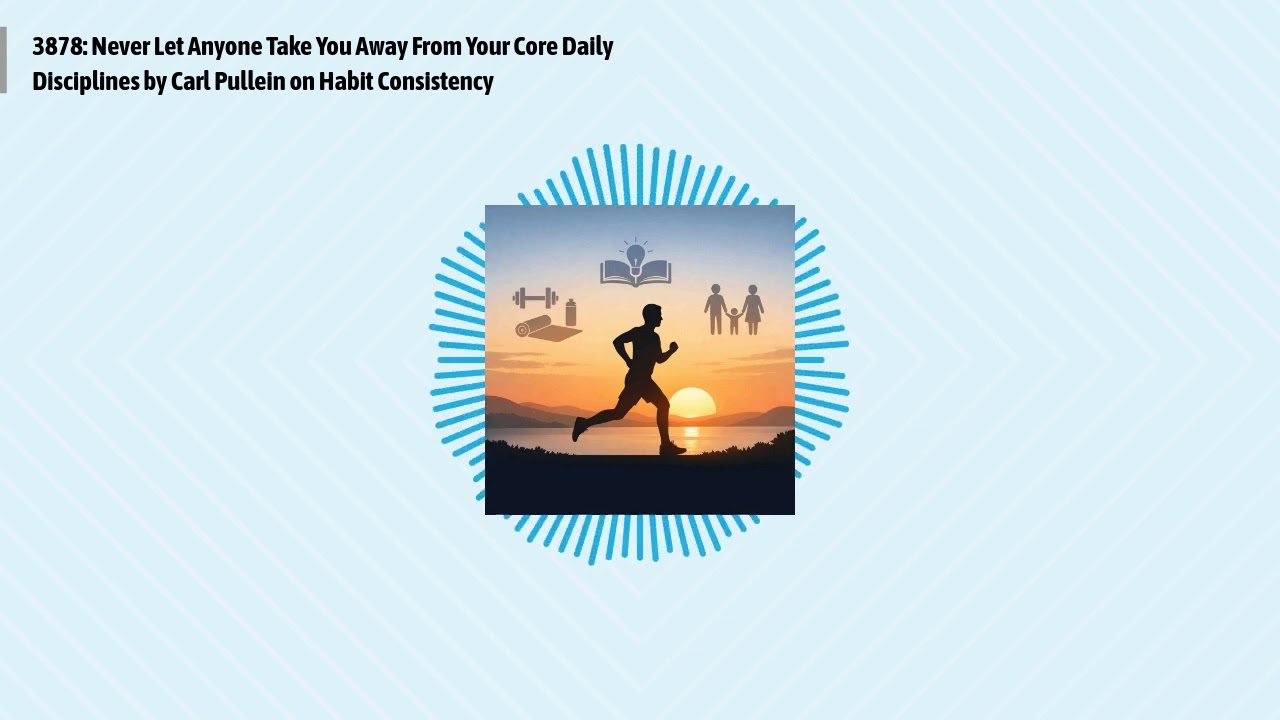 3878: Never Let Anyone Take You Away From Your Core Daily Disciplines by Carl Pullein on Habit...