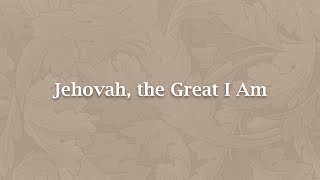 Jehovah, the Great I Am - NS 581