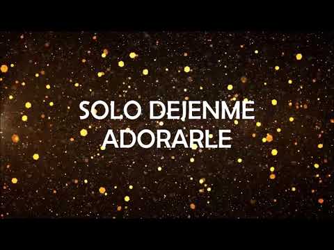 SOLO DEJENME ADORARLE LETRA (GRUPO PENIEL) UNA SOLA ADORACION