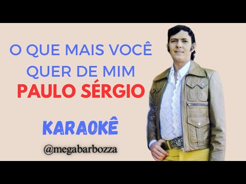 E O Que Mais Você Quer De Mim - Paulo Sérgio