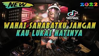 Download lagu Dj Wahai Sahabatku Jangan Kau Lukai Hatinya Remix Dj Breakbeat Tiktok Terbaru 2022 Full Bass mp3