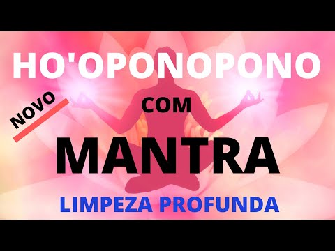 ORAÇÃO do HO'OPONOPONO com MANTRA - Para Limpeza de Memória, Energia Negativa e Cura Interior!