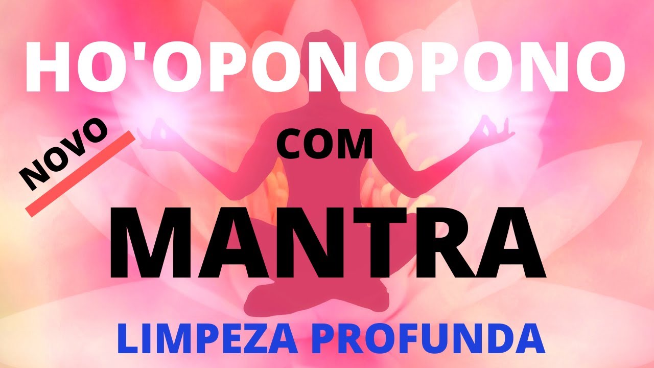 ORAÇÃO do HO'OPONOPONO com MANTRA - Para Limpeza de Memória, Energia Negativa e Cura Interior!