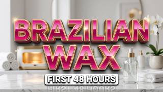 Brazilian Wax Aftercare: What to Do in the First 48 Hours