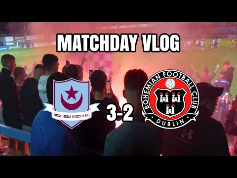 Matchday Vlog - Drogheda United 3-2 Bohemian FC - Amazing game and atmosphere!!!