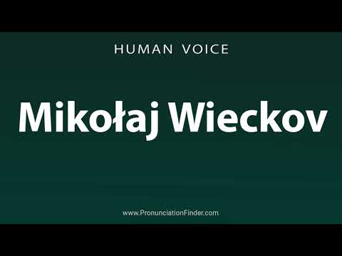 How To Pronounce Mikolaj Wieckov