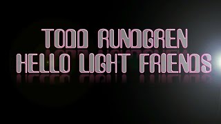TODD RUNDGREN - HELLO LIGHT FRIENDS