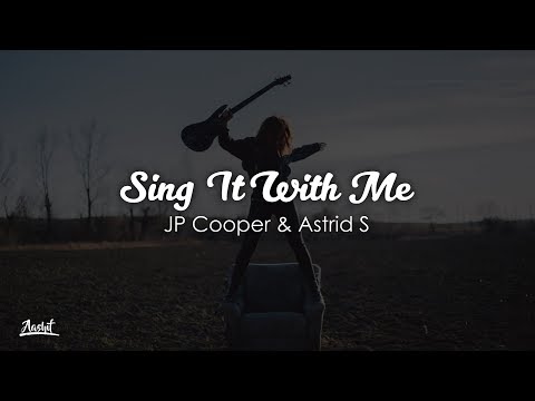 JP Cooper, Astrid S - Sing It With Me (Lyrics / Lyric Video)