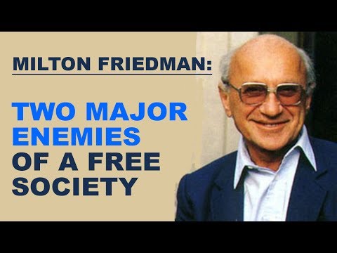 Milton Friedman: The Two Major Enemies of a Free Society
