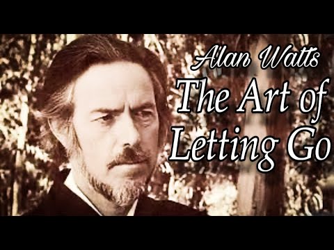 Alan Watts - The Art of Letting Go
