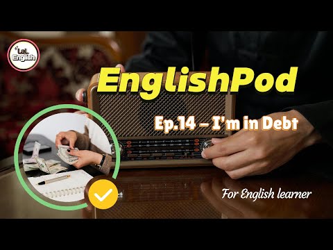 Full Ep.14 - I'm in Debt #EnglishPod