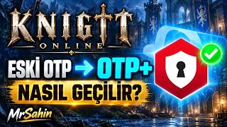 Knight Online’da Eski OTP’den OTP+’a Nasıl Geçilir? | Adım Adım Kurulum Rehberi 
