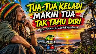 Download lagu TUA-TUA KELADI, MAKIN TUA TAK TAHU DIRI | Reggae Motivasi & Sindiran Kehidupan mp3