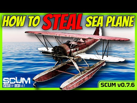 How to get a Sea Plane - SCUM v0.7.6.47422