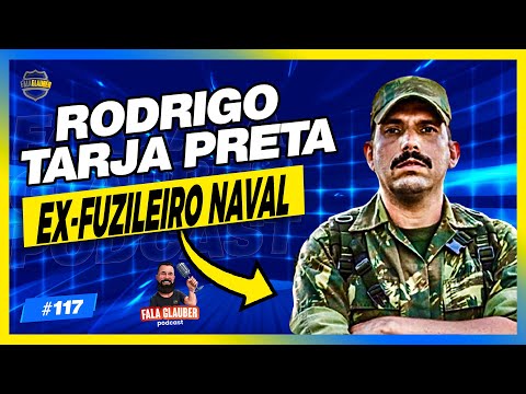 RODRIGO TARJA PRETA (EX-FUZILEIRO | O SARGENTO) - Fala Glauber Podcast #117