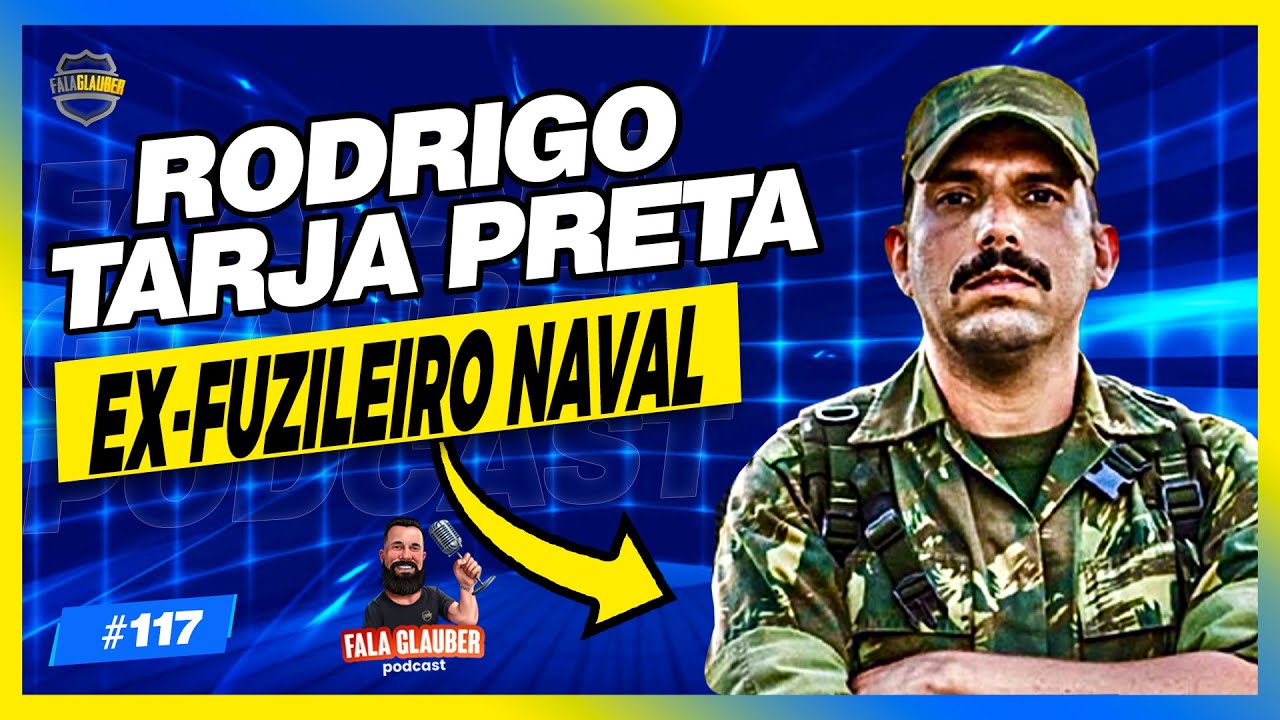 RODRIGO TARJA PRETA (EX-FUZILEIRO | O SARGENTO) - Fala Glauber Podcast #117