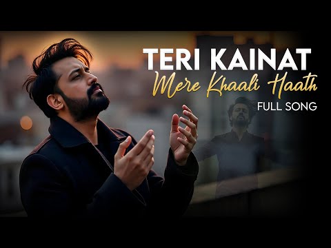 Teri Kainat Mere Khaali Hath - New Emotional Song