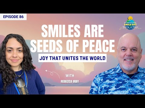 Rebecca Irby – Smiles as Seeds of Peace | Intl. Smile-A-Thon 2025 | Episode 86