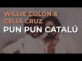 Willie Colón & Celia Cruz - Pun Pun Catalú (Audio Oficial)
