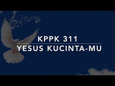 KPPK 311 Yesus Kucinta Mu (My Jesus, I Love Thee) - Kidung Puji Pujian Kristen