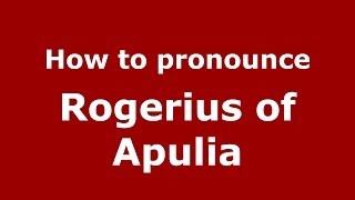 How to pronounce Rogerius Of Apulia