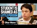 Student SHAMED For Being A LITTLE PERSON Dhar Mann Studios