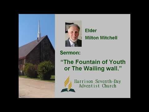 June 1, 2019.  Elder Milton Mitchell,  "The Fountain of Youth or The Wailing Wall."