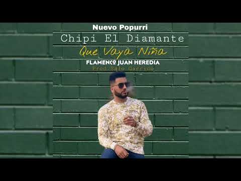 Chipi El Diamante - Que Vaya Niña "Nuevo Popurri" FT. Flamenco Juan Heredia *Prod. Salo Garrido"