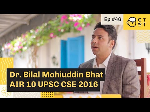 CTwT E46 - UPSC CSE 2016 Topper Dr. Bilal Mohiuddin Bhat AIR 10