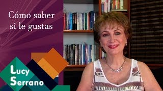 Cómo saber si le gustas - Lucy Serrano