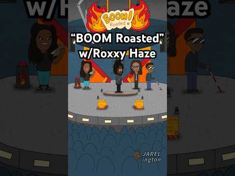 “Boom Roasted” with Roxxy Haze (Animated)
