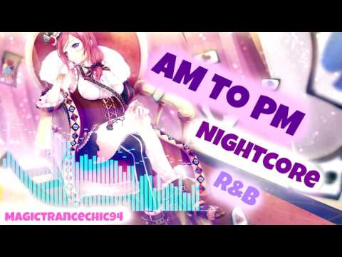 ♫ Nightcore → AM To PM【R&B】