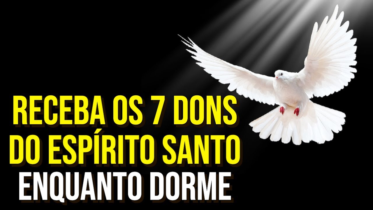 RECEBA OS 7 DONS DO ESPÍRITO SANTO DE DEUS ENQUANTO DORME | Oração para Ouvir Enquanto Dorme