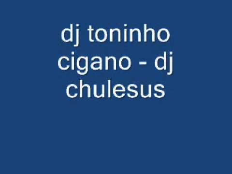 dj toninho cigano - dj chulesus