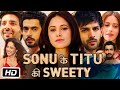 Sonu Ke Titu Ki Sweety Full HD Movie | Kartik Aaryan | Sunny Singh | Nushrratt B | OTT Explanation