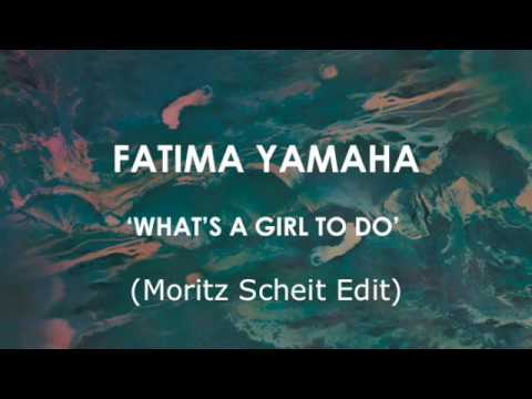 Fatima Yamaha - What's A Girl To Do (Moritz Scheit Edit)