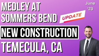 Medley at Sommers Bend UPDATE - June 2023 - New Construction - Temecula, CA