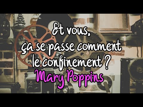 Et vous, ça se passe comment le confinement ? - Mary Poppins -