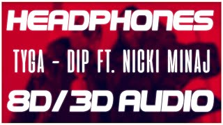 Tyga - Dip ft. Nicki Minaj (8D AUDIO &amp; 3D AUDIO) 😍🎧