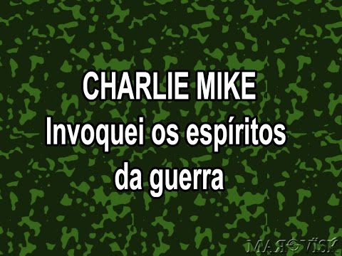 Charlie Mike - Invoquei os espíritos da Guerra
