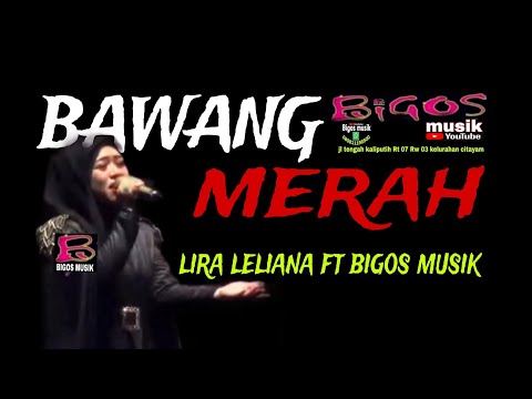 BAWANG MERAH BIGOS MUSIK FT LIRA LELIANA