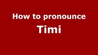 How to pronounce Timi