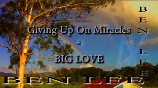 Giving Up On Miracles | Big Love | Ben Lee | Family Rose Love