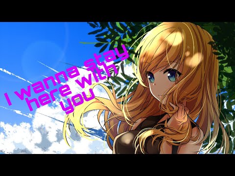 I wanna stay here with you (Nightcore)