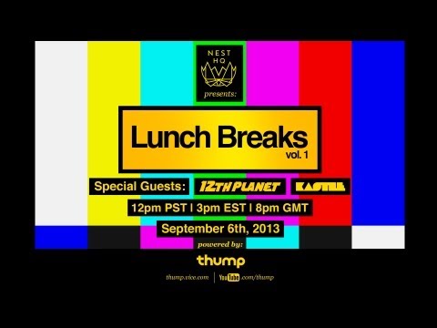 Nest HQ and Thump presents LUNCH BREAKS w/ 12th Planet & Kastle