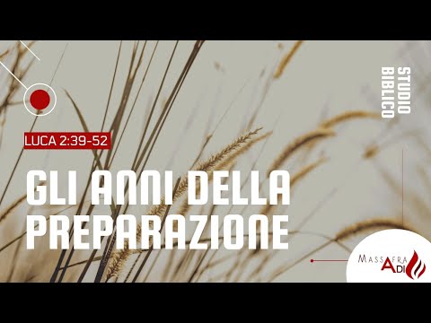 Massafra Giovedì 25/11/2021 - CLASSE BIBLICA - Luca 2.39-52 "GLI ANNI DELLA PREPARAZIONE"